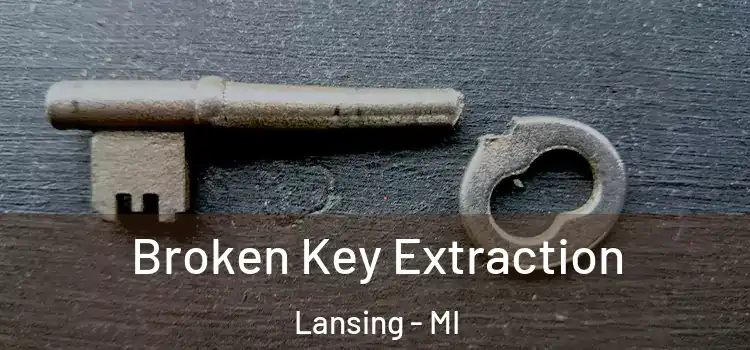  Broken Key Extraction Lansing - MI