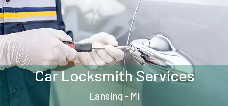  Car Locksmith Services Lansing - MI