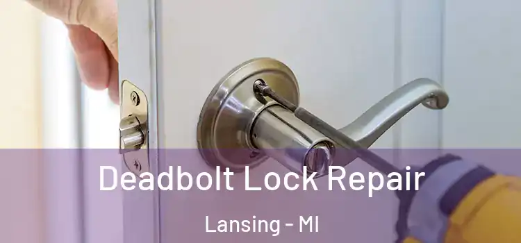  Deadbolt Lock Repair Lansing - MI