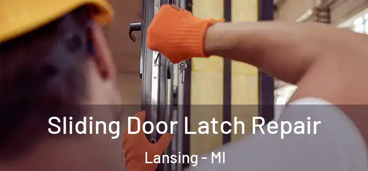 Sliding Door Latch Repair Lansing - MI